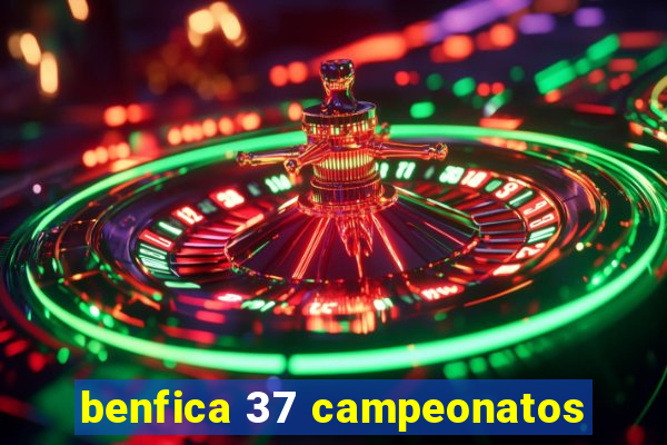 benfica 37 campeonatos