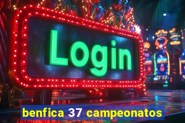 benfica 37 campeonatos