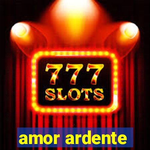 amor ardente