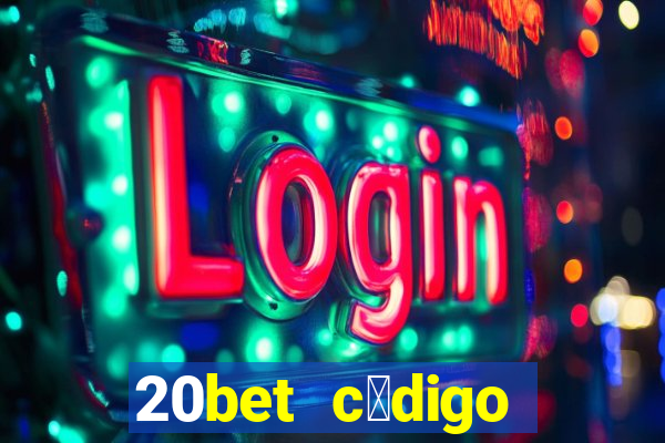 20bet c贸digo b么nus 5 reais