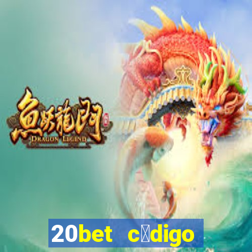 20bet c贸digo b么nus 5 reais