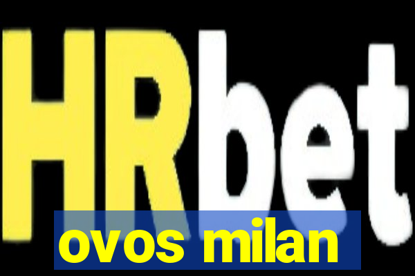 ovos milan