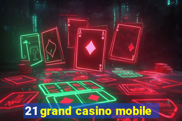 21 grand casino mobile