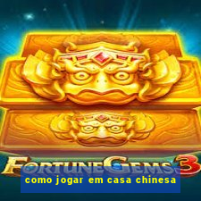 como jogar em casa chinesa