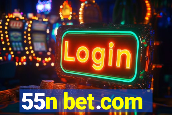 55n bet.com