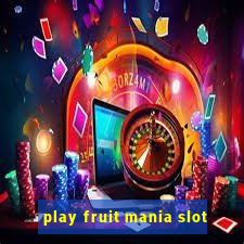 play fruit mania slot