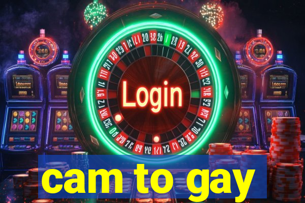 cam to gay