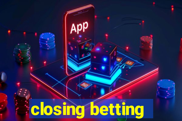 closing betting