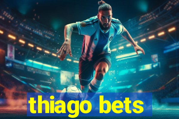 thiago bets