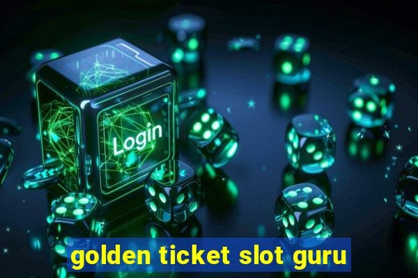 golden ticket slot guru