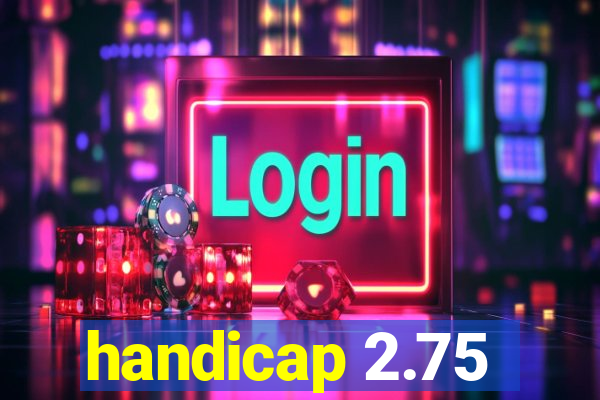 handicap 2.75