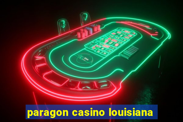 paragon casino louisiana