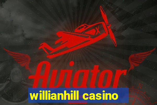 willianhill casino