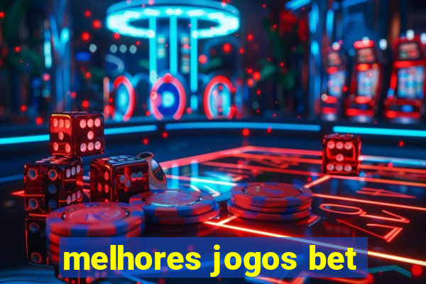 melhores jogos bet