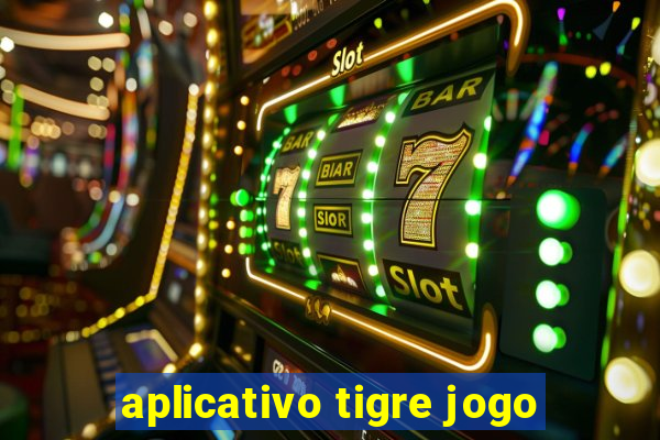 aplicativo tigre jogo