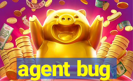 agent bug