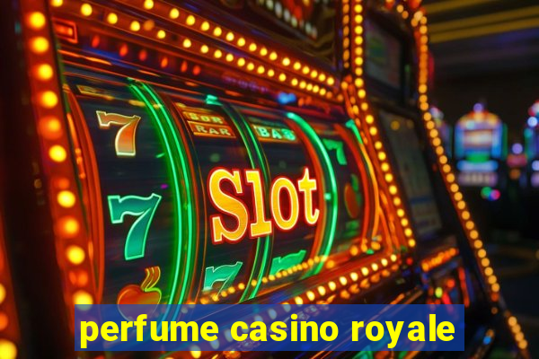 perfume casino royale