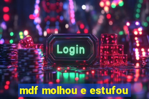 mdf molhou e estufou