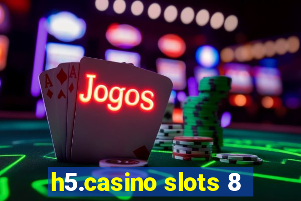 h5.casino slots 8