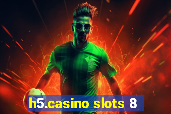 h5.casino slots 8