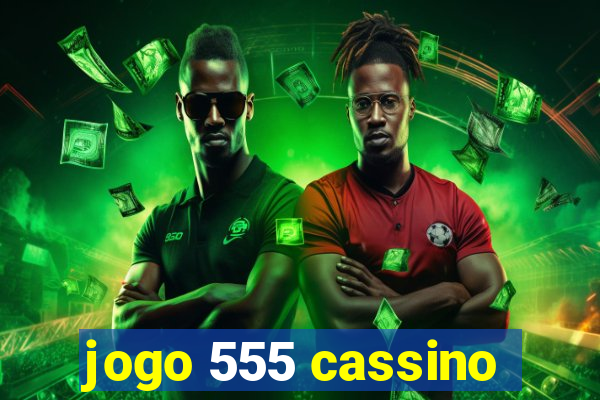 jogo 555 cassino