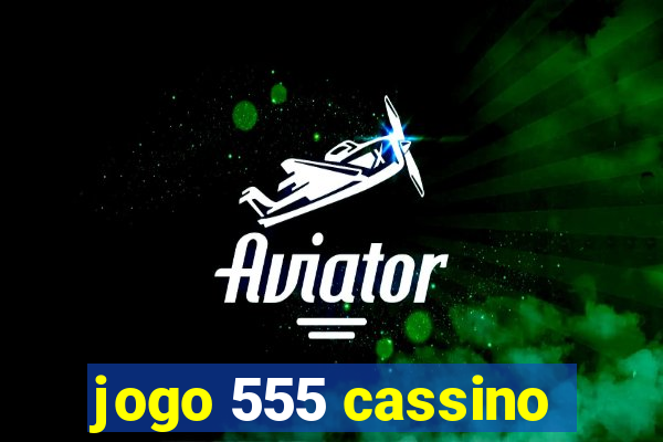 jogo 555 cassino