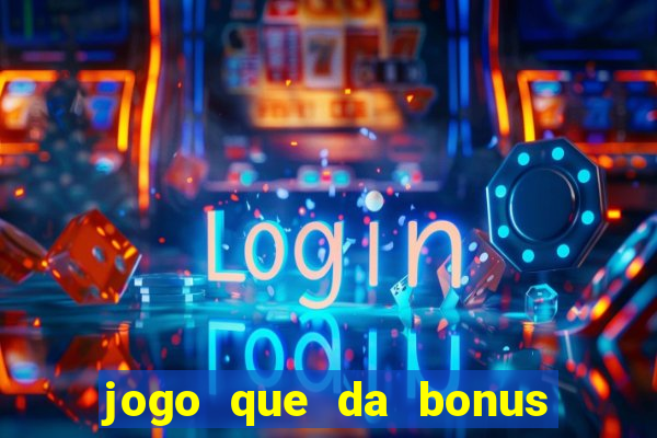 jogo que da bonus no cadastro