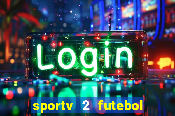 sportv 2 futebol play hd