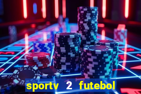 sportv 2 futebol play hd