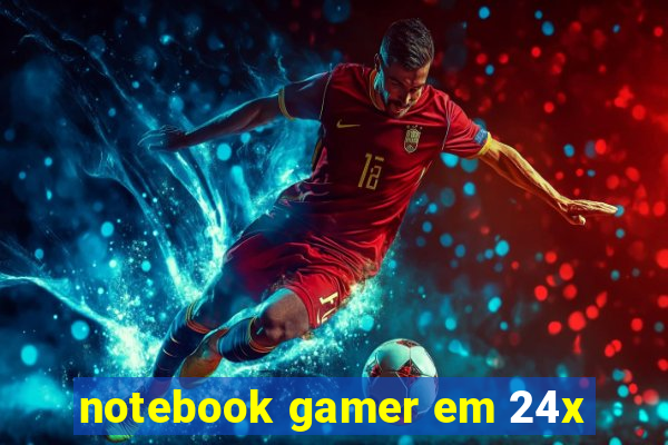 notebook gamer em 24x