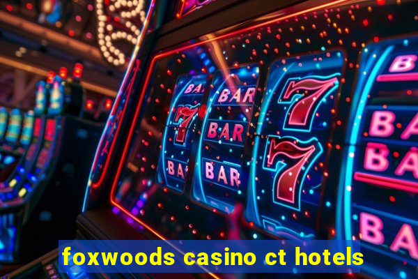 foxwoods casino ct hotels