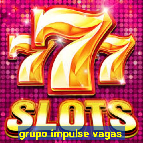 grupo impulse vagas