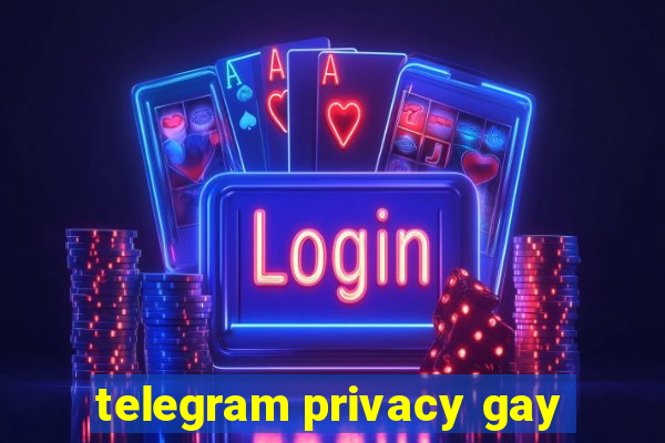 telegram privacy gay