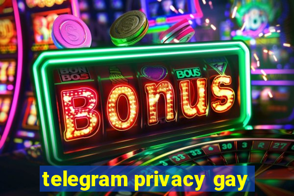 telegram privacy gay