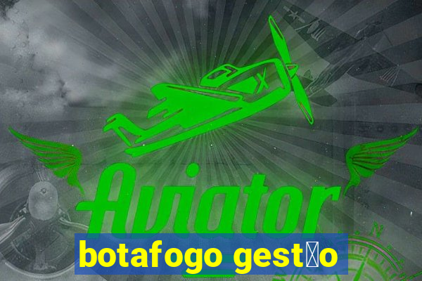 botafogo gest茫o