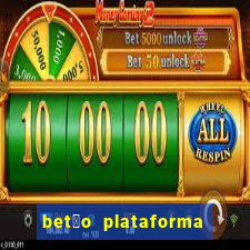 bet茫o plataforma de jogos