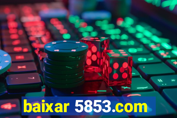 baixar 5853.com