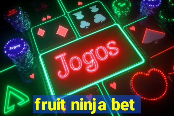 fruit ninja bet