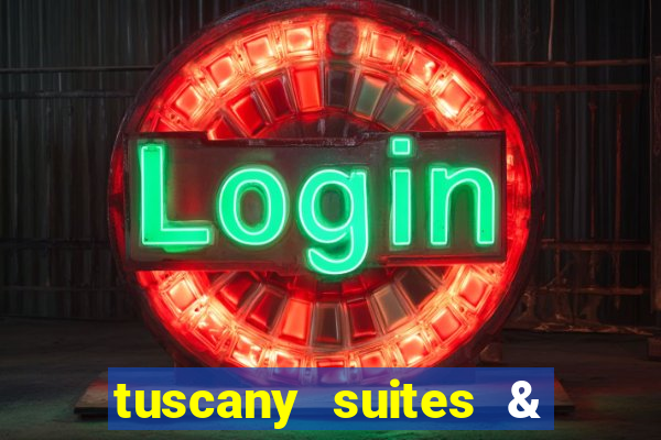 tuscany suites & casino las-vegas