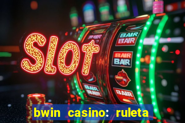 bwin casino: ruleta y slots