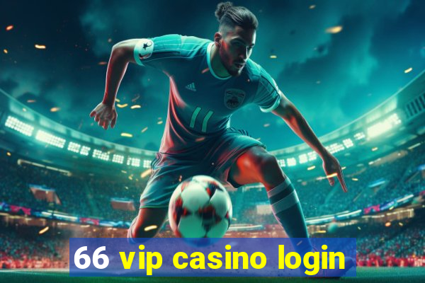 66 vip casino login