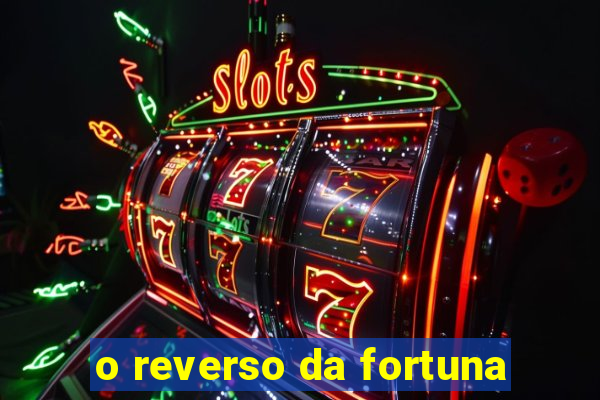 o reverso da fortuna