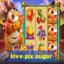 love pix sugar