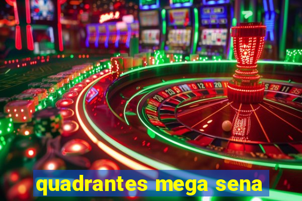 quadrantes mega sena