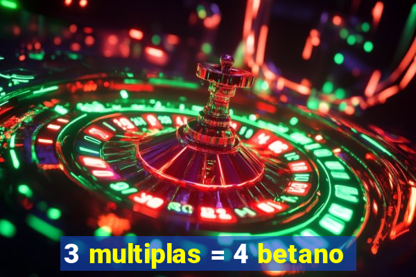 3 multiplas = 4 betano