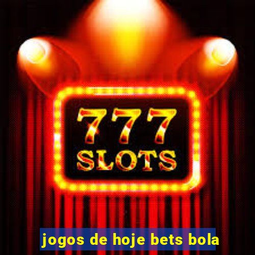 jogos de hoje bets bola