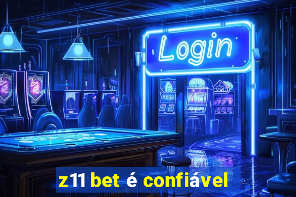 z11 bet é confiável