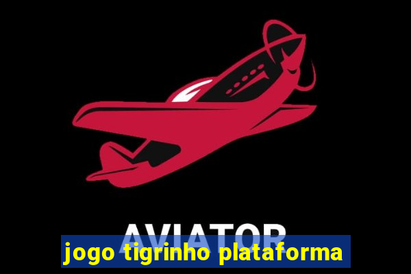 jogo tigrinho plataforma