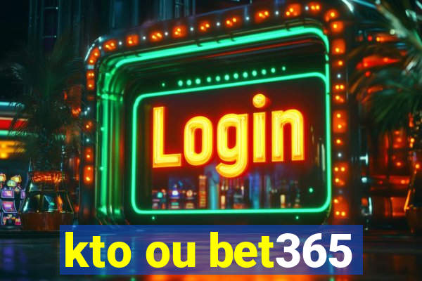 kto ou bet365