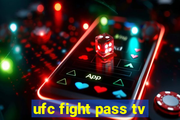 ufc fight pass tv